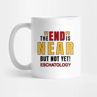 Eschatology of the End is Near but Not Yet! Mug